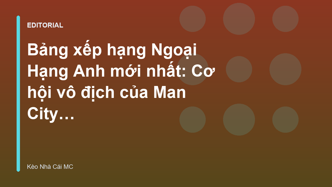 Bảng xếp hạng Ngoại Hạng Anh và cơ hội của Man City