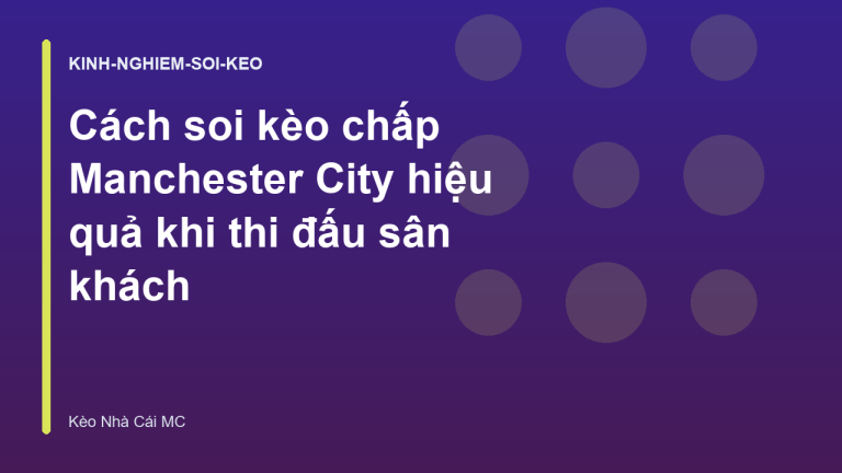 Cách soi kèo chấp Manchester City hiệu quả khi thi đấu sân khách