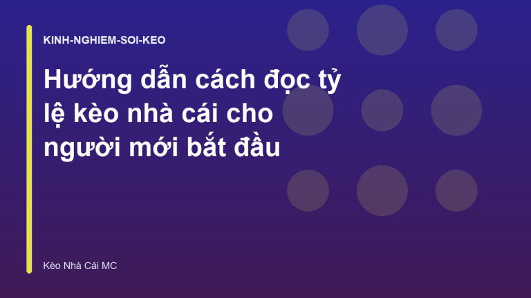 Hướng dẫn cách đọc tỷ lệ kèo nhà cái cho người mới bắt đầu