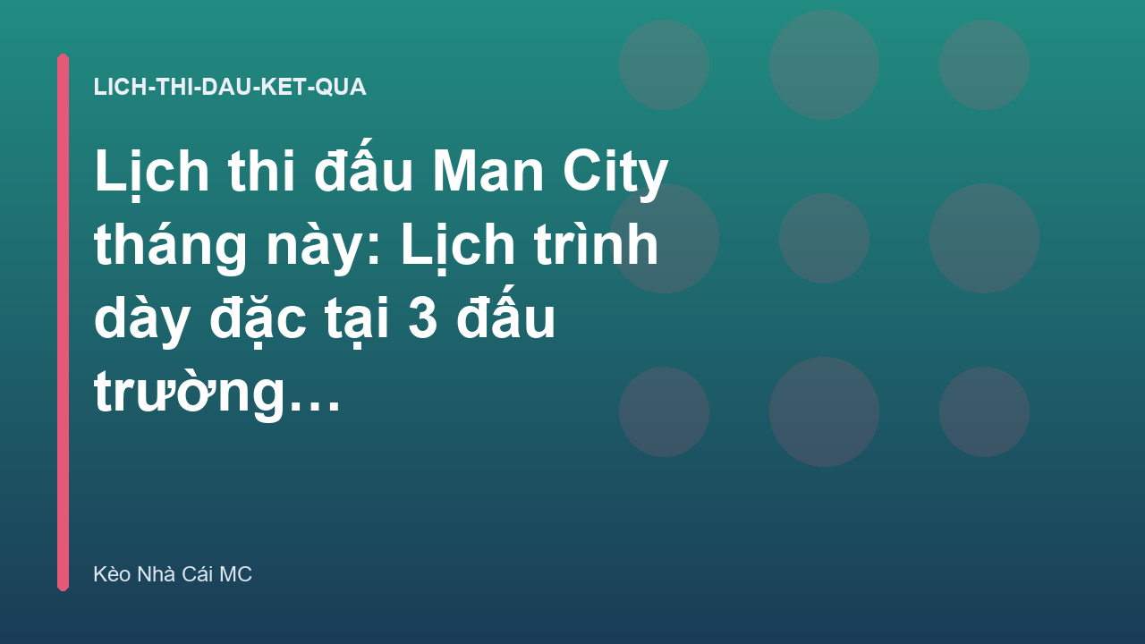 Lịch thi đấu Man City tháng này: Lịch trình dày đặc tại 3 đấu trường - Kèo Nhà Cái MC