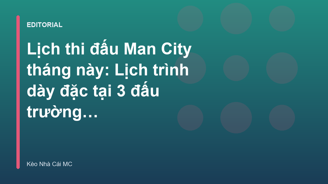 Lịch thi đấu Man City tháng này tại các đấu trường